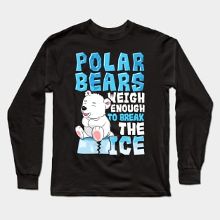 Polar Bears Weigh Enough To Break The Ice Pun Long Sleeve T-Shirt